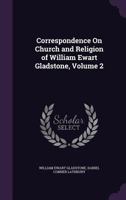 Correspondence On Church and Religion of William Ewart Gladstone, Volume 2 1347391037 Book Cover