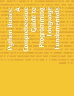 Python Basics: A Comprehensive Guide to Programming Language Fundamentals B0CFCYVW4Q Book Cover