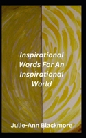 Inspirational Words For An Inspirational World (How To Be You Self-Development Books) B0CPSF6ZT1 Book Cover