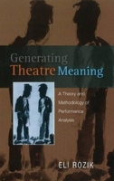Generating Theatre Meaning: A Theory and Methodology of Performance Analysis 184519330X Book Cover