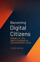 Becoming Digital Citizens: Disability, ICTs, and Citizenship in Contemporary China 0197774822 Book Cover