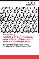 Simulación de fenómenos mecánicos, utilizando un modelo de rodamiento: Nuevo método de desarrollo para la investigación científica. Base ingenieril 3845481412 Book Cover