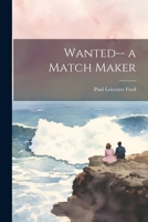 Wanted-- a Match Maker 1022494171 Book Cover