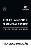 Alta es la noche y el General escribe (Cartas de 1823 a 1842) (Spanish Edition) B0F25CD3PC Book Cover