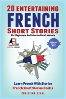 20 Entertaining French Short Stories for Beginners and Intermediate Learners Learn French With Stories 1838471359 Book Cover