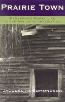 Prairie Town: Redefining Rural Life in the Age of Globalization 0742519422 Book Cover