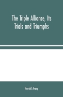 The Triple Alliance: Its Trials and Triumphs 1517677238 Book Cover