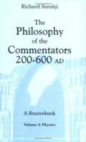The Philosophy of the Commentators, 200-600 AD, A Sourcebook, Volume 2: Physics 0801489881 Book Cover