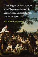 The Right of Instruction and Representation in American Legislatures, 1778 to 1900 0472132334 Book Cover