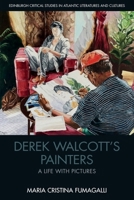 Derek Walcott's Painters: A Life with Pictures (Edinburgh Critical Studies in Atlantic Literatures and Cultu) 1399512145 Book Cover