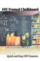 DIY Framed Chalkboard: Quick аnd Easy DIY Coasters B0976YN3MY Book Cover