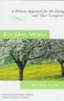 To Die Well: A Holistic Approach for the Dying and Their Caregivers 006273511X Book Cover