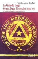 La Grande Loge symbolique écossaise, 1880-1911: ou Les Avant-gardes maçonniques 2268031373 Book Cover