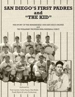 San Diego's First Padres and "The Kid": The Story of the Remarkable 1936 San Diego Padres and Ted Williams' Professional Baseball Debut 0744272300 Book Cover