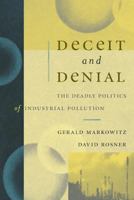 Deceit and Denial: The Deadly Politics of Industrial Pollution (California/Milbank Books on Health and the Public, 6) 0520240634 Book Cover