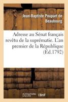 Adresse au Sénat français revêtu de la suprématie. L'an premier de la République (Histoire) 2013377657 Book Cover