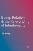 Being, Relation, and the Re-Worlding of Intentionality 134994842X Book Cover