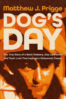 Dog's Day: The True Story of a Bank Robbery, Gay Liberation, and Toxic Love That Inspired a Hollywood Classic 1640098062 Book Cover