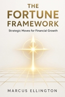 The Fortune Framework: Strategic Moves for Financial Growth B0FR1W1H1F Book Cover