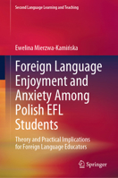 Foreign Language Enjoyment and Anxiety Among Polish EFL Students: Theory and Practical Implications for Foreign Language Educators (Second Language Learning and Teaching) 3031861213 Book Cover