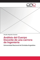 Análisis del Cuerpo Docente de una carrera de Ingeniería: Universidad Nacional de Córdoba Argentina 3659081531 Book Cover