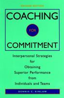 Coaching for Commitment: Interpersonal Strategies for Obtaining Superior Performance from Individuals and Teams 0787939862 Book Cover