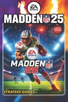 Madden NFL 25 Complete Guide (Latest Update) : Master Gameplay Mechanics, Team Building, Franchise Mode, Superstar Mode, Online Strategies, Tips and Tricks, and Competitive Guides for All Skill Levels B0FKN3PYB3 Book Cover