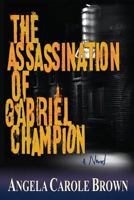 The Assassination of Gabriel Champion 0615771246 Book Cover