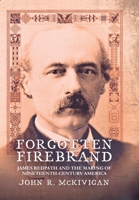 Forgotten Firebrand: James Redpath and the Making of Nineteenth-Century America 0801446732 Book Cover