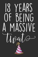 18 Years Of Being A Massive Twat: Blank Lined Journal - Funny Swearing Notebook Adult Humor Birtday Gag Gift For 18th Birthday 1702159450 Book Cover