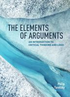 The Elements of Arguments: An Introduction to Critical Thinking and Logic 1554814073 Book Cover