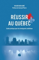 Réussir au Québec - Guide pratique pour les immigrants ambitieux: S’intégrer, travailler, investir et bâtir un avenir solide au Québec (French Edition) 2754775900 Book Cover