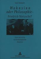 Wahnsinn Oder Philosophie - Friedrich Nietzsche?- Eine Meistens Methodologische Analyse: Eine Meistens Methodologische Analyse 3631481861 Book Cover