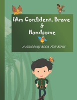 I Am Confident, Brave & Handsome: A Coloring Book for boys 2-7 B08QRXTBDG Book Cover