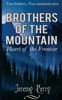 BROTHERS OF THE MOUNTAIN: Heart of the Frontier 1534871101 Book Cover