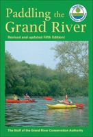 Paddling the Grand River: A Trip-Planning Guide to Ontario's Historic Grand River 1550289780 Book Cover