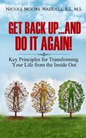 Get Back Up...And Do it Again: Key Principles for Transforming Your Life from the Inside Out 1517360757 Book Cover