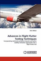 Advances in Flight Flutter Testing Techniques: Incorporating statistical confidence bounds and online stability indication approaches into a flight flutter test 384433078X Book Cover