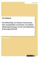 Der Welterfolg von Hohner Harmonicas. Eine beispielhafte Geschichte von frühen Marketing-Strategien in der sich bildenden Konsumgesellschaft 3656448000 Book Cover