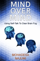 Mind Over Mind: Using Self-Talk to Clear Brain Fog 1068701919 Book Cover