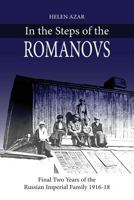 In the Steps of the Romanovs: : Final two years of the last Russian imperial family (1916-1918) 1986893278 Book Cover