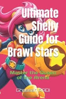 Ultimate Shelly Guide for Brawl Stars: Master the Queen of the Arena: Master Shelly in Brawl Stars: Ultimate Guide to Dominating the Arena with the ... Kids' Guide to Winning Strategies & Tips) B0DTFLJ18K Book Cover