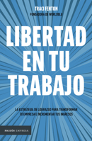 Libertad En Tu Trabajo:: La Estrategia de Liderazgo Para Transformar Tu Empresa E Incrementar Tus Ingresos / Freedom at Work 6075696288 Book Cover