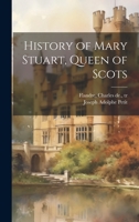 History of Mary Stuart, Queen of Scots 1022241389 Book Cover