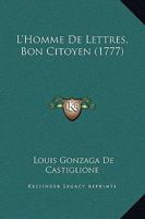 L'Homme De Lettres, Bon Citoyen (1777) 1104881977 Book Cover
