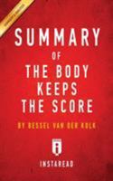 Summary of the Body Keeps the Score: By Bessel Van Der Kolk M.D. Includes Analysis 1518756832 Book Cover