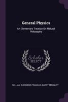 General Physics: An Elementary Treatise on Natural Philosophy 1145653308 Book Cover