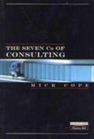 The Seven C's of Consulting: The Definitive Guide to the Consulting Process, Second Edition 0273731084 Book Cover