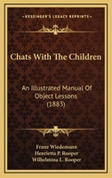 Chats With The Children: An Illustrated Manual Of Object Lessons 1146969783 Book Cover