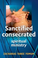 Sanctified and Consecreted for Spiritual Ministry (Practical Helps in Sanctification) B0CNDDFF4Z Book Cover